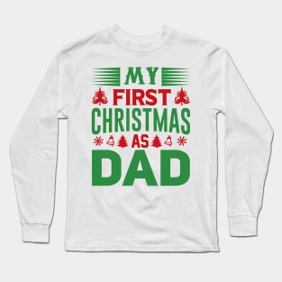 My first Christmas as Dad; father; Dad; gift for new father; gift for new dad; newborn; new dad; new father; Christmas; Xmas; cute; sentimental; male; gift; Long Sleeve T-Shirt